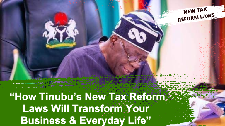 “How Tinubu’s New Tax Reform Laws Will Transform Your Business & Everyday Life”