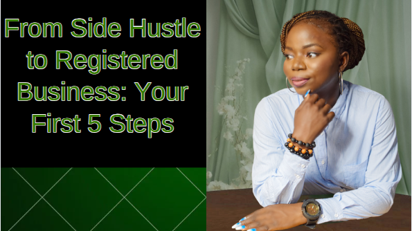 FROM SIDE HUSSLE TO REGISTERED BUSINESS: YOUR FIRST 5 POINTS